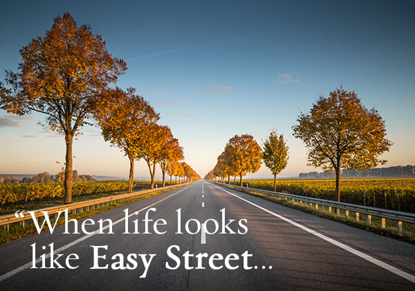When life looks like Easy Street...